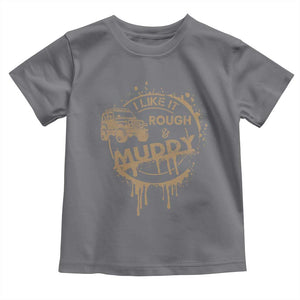 Funny Off Road Car Mud Toddler T Shirt I Like It Rough And Muddy TS11 Charcoal Print Your Wear