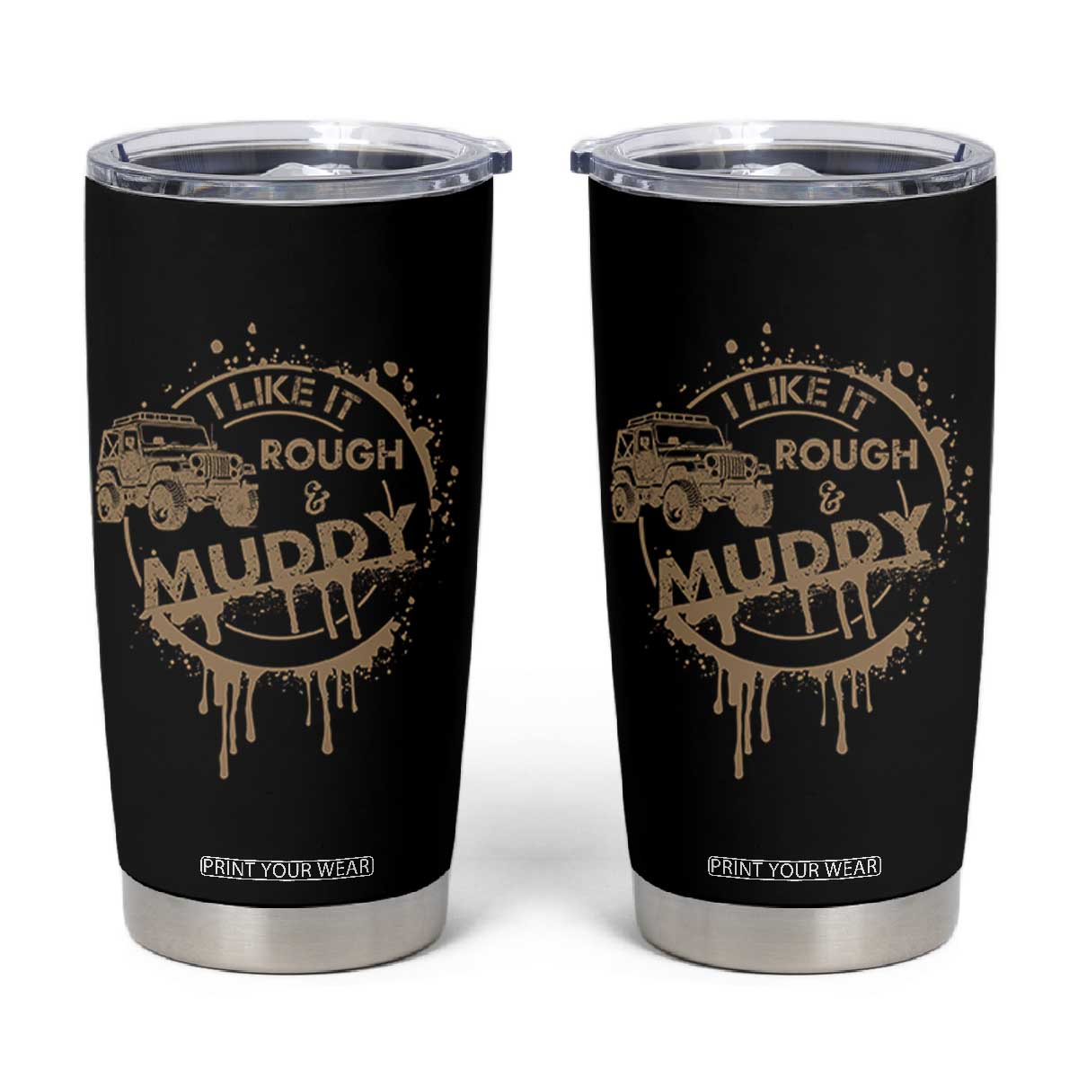 Funny Off Road Car Mud Tumbler Cup I Like It Rough And Muddy TS11 Black Print Your Wear