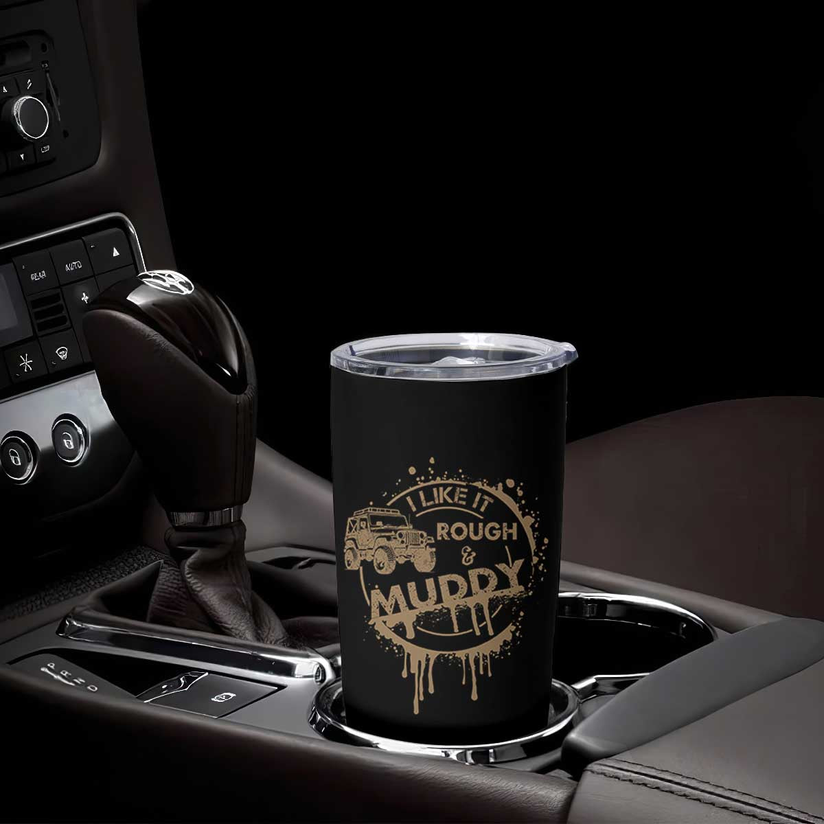 Funny Off Road Car Mud Tumbler Cup I Like It Rough And Muddy TS11 Print Your Wear