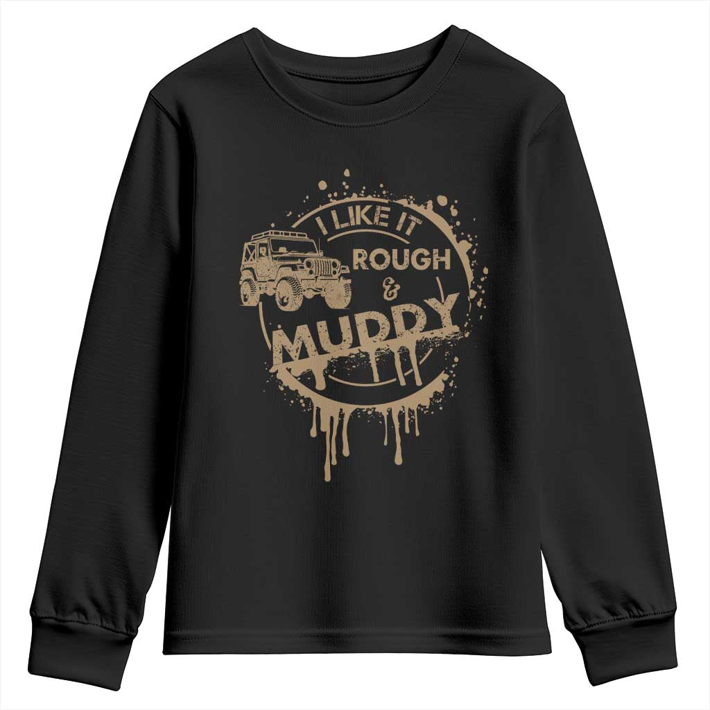 Funny Off Road Car Mud Youth Sweatshirt I Like It Rough And Muddy TS11 Black Print Your Wear
