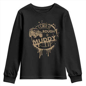 Funny Off Road Car Mud Youth Sweatshirt I Like It Rough And Muddy TS11 Black Print Your Wear