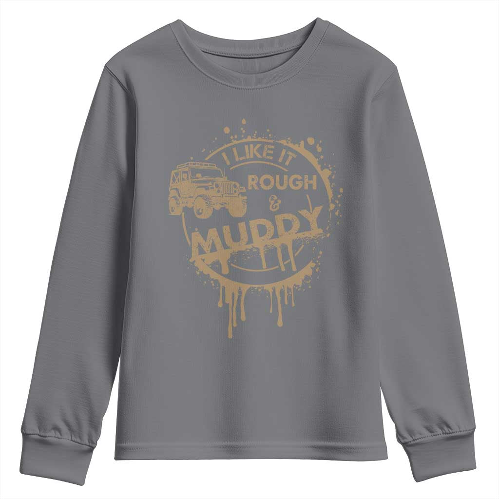 Funny Off Road Car Mud Youth Sweatshirt I Like It Rough And Muddy TS11 Charcoal Print Your Wear