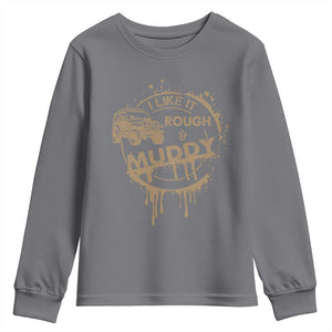 Funny Off Road Car Mud Youth Sweatshirt I Like It Rough And Muddy TS11 Charcoal Print Your Wear