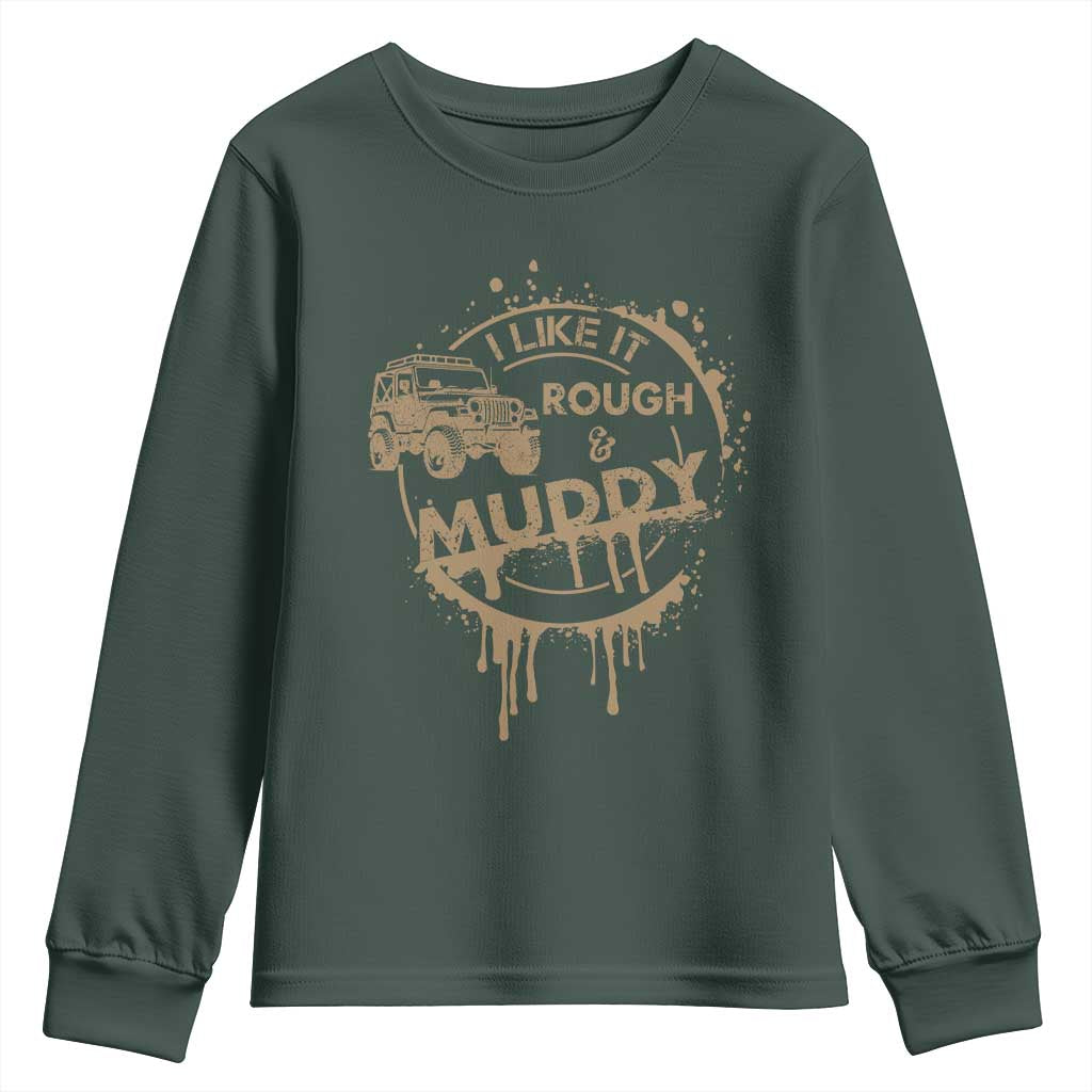 Funny Off Road Car Mud Youth Sweatshirt I Like It Rough And Muddy TS11 Dark Forest Green Print Your Wear