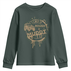 Funny Off Road Car Mud Youth Sweatshirt I Like It Rough And Muddy TS11 Dark Forest Green Print Your Wear
