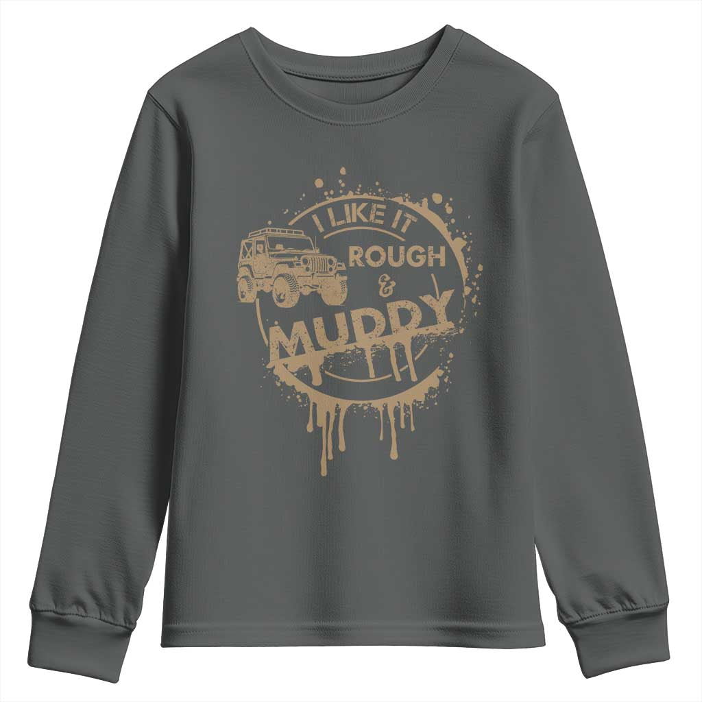 Funny Off Road Car Mud Youth Sweatshirt I Like It Rough And Muddy TS11 Dark Heather Print Your Wear