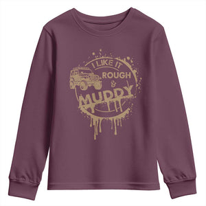 Funny Off Road Car Mud Youth Sweatshirt I Like It Rough And Muddy TS11 Maroon Print Your Wear
