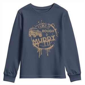 Funny Off Road Car Mud Youth Sweatshirt I Like It Rough And Muddy TS11 Navy Print Your Wear