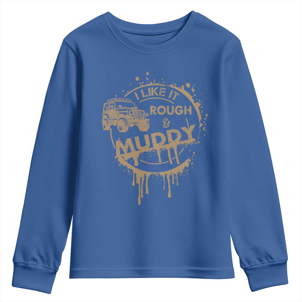 Funny Off Road Car Mud Youth Sweatshirt I Like It Rough And Muddy TS11 Royal Blue Print Your Wear