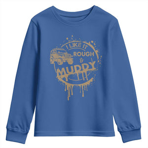 Funny Off Road Car Mud Youth Sweatshirt I Like It Rough And Muddy TS11 Royal Blue Print Your Wear