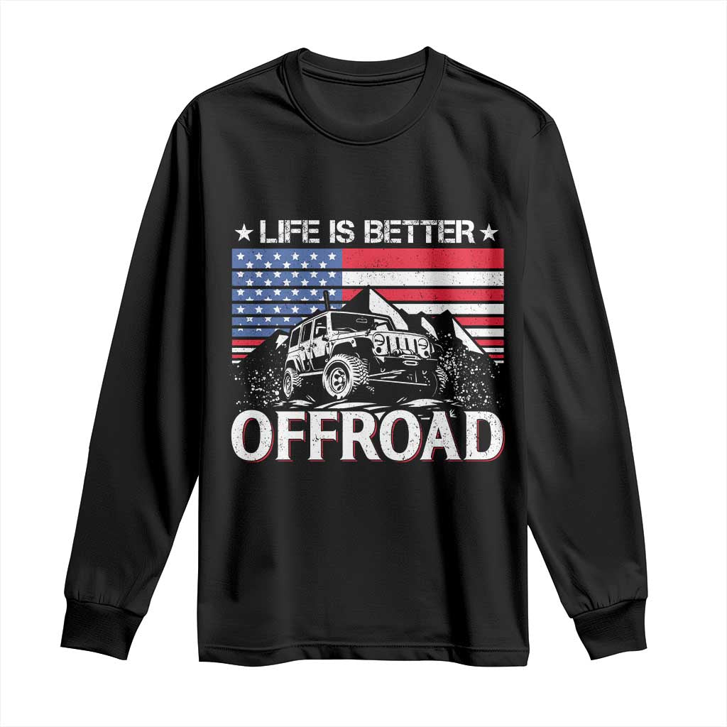 Life Is Better Off Road Car Long Sleeve Shirt American Flag Mountain Adventure TS11 Black Print Your Wear