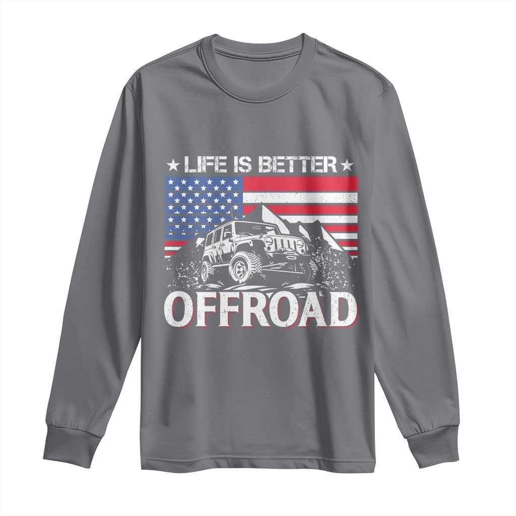 Life Is Better Off Road Car Long Sleeve Shirt American Flag Mountain Adventure TS11 Charcoal Print Your Wear