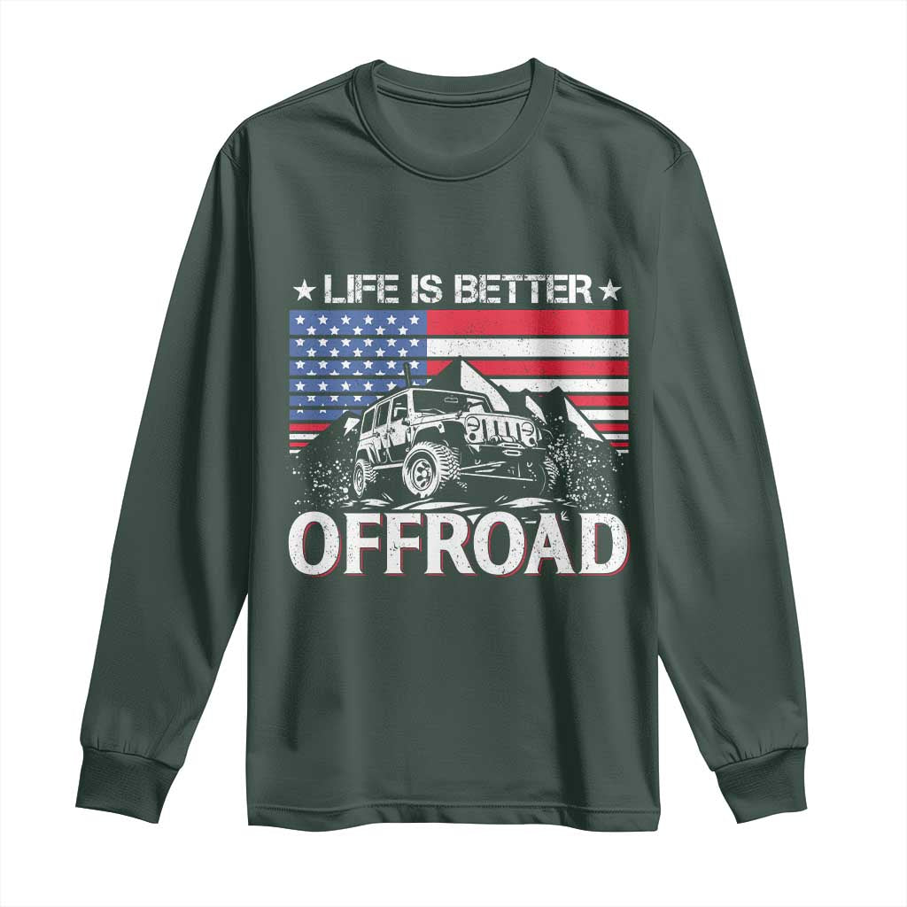 Life Is Better Off Road Car Long Sleeve Shirt American Flag Mountain Adventure TS11 Dark Forest Green Print Your Wear