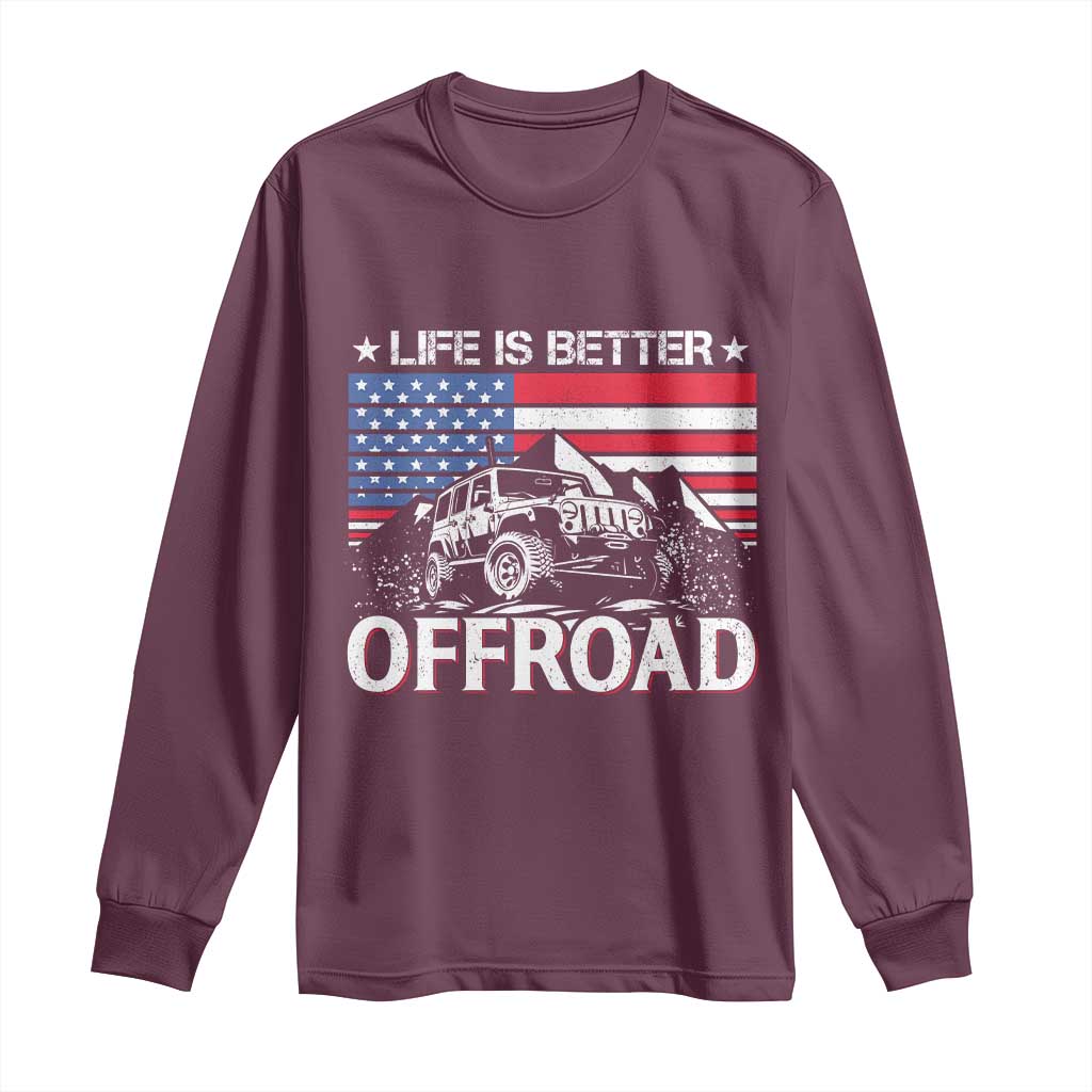 Life Is Better Off Road Car Long Sleeve Shirt American Flag Mountain Adventure TS11 Maroon Print Your Wear