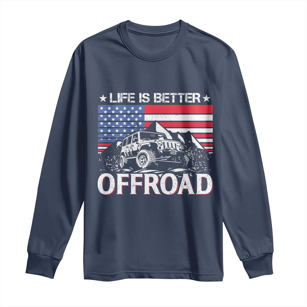 Life Is Better Off Road Car Long Sleeve Shirt American Flag Mountain Adventure TS11 Navy Print Your Wear