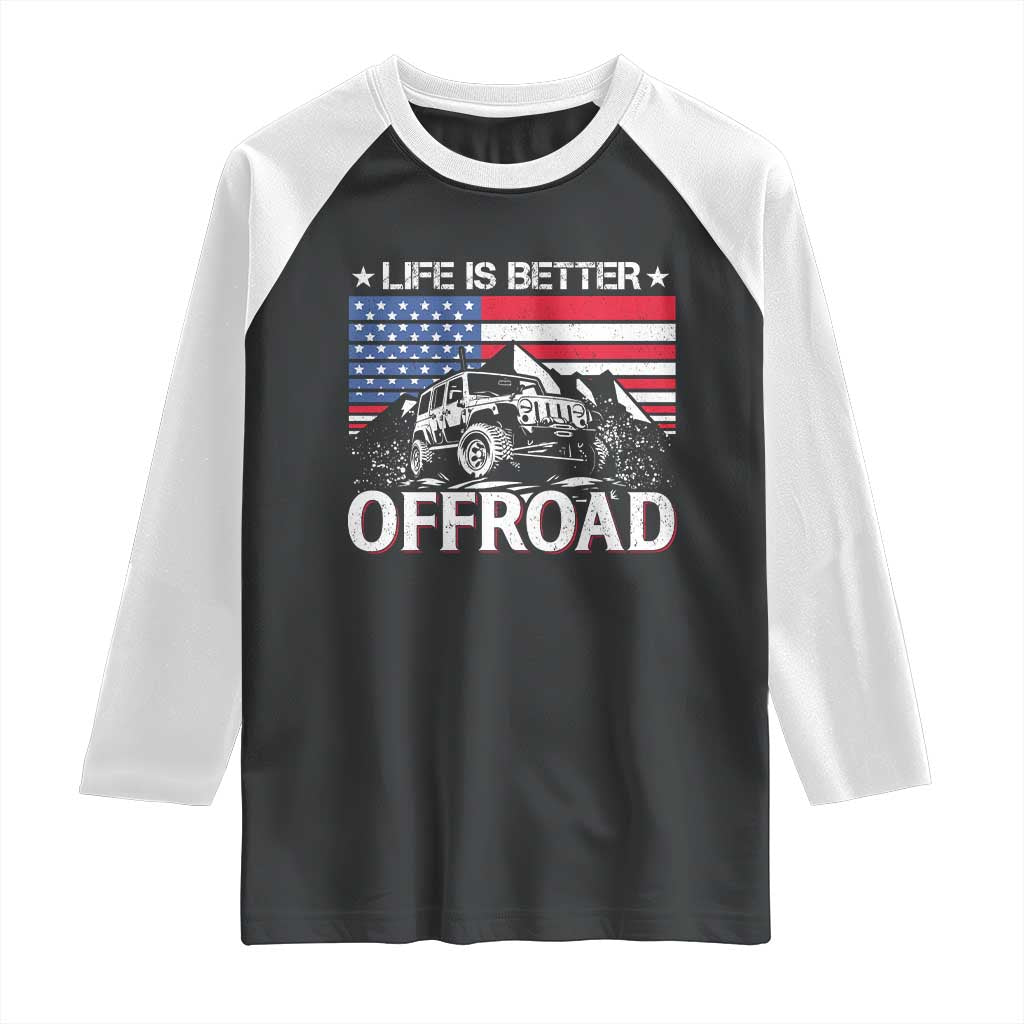 Life Is Better Off Road Car Raglan Shirt American Flag Mountain Adventure TS11 Black White Print Your Wear