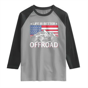 Life Is Better Off Road Car Raglan Shirt American Flag Mountain Adventure TS11 Sport Gray Black Print Your Wear
