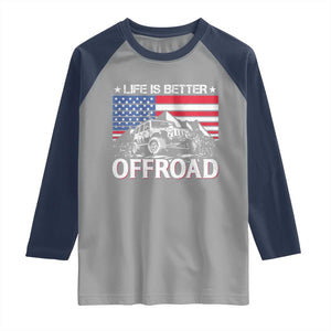 Life Is Better Off Road Car Raglan Shirt American Flag Mountain Adventure TS11 Sport Gray Navy Print Your Wear