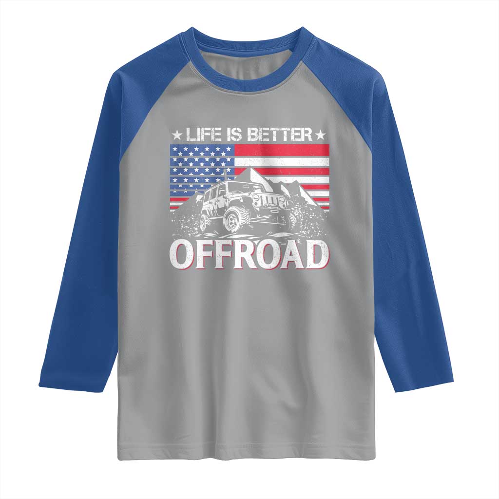 Life Is Better Off Road Car Raglan Shirt American Flag Mountain Adventure TS11 Sport Gray Royal Print Your Wear