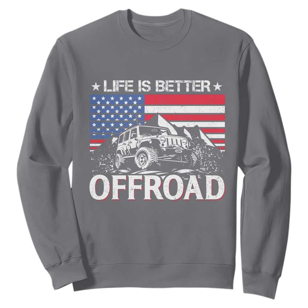 Life Is Better Off Road Car Sweatshirt American Flag Mountain Adventure TS11 Charcoal Print Your Wear