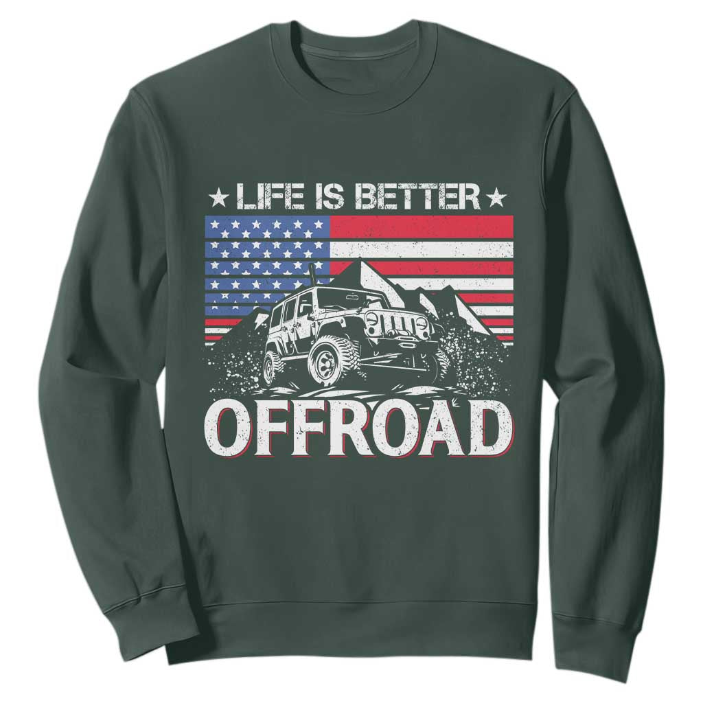 Life Is Better Off Road Car Sweatshirt American Flag Mountain Adventure TS11 Dark Forest Green Print Your Wear