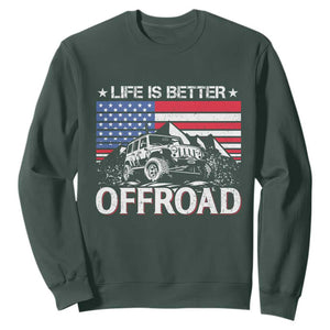Life Is Better Off Road Car Sweatshirt American Flag Mountain Adventure TS11 Dark Forest Green Print Your Wear