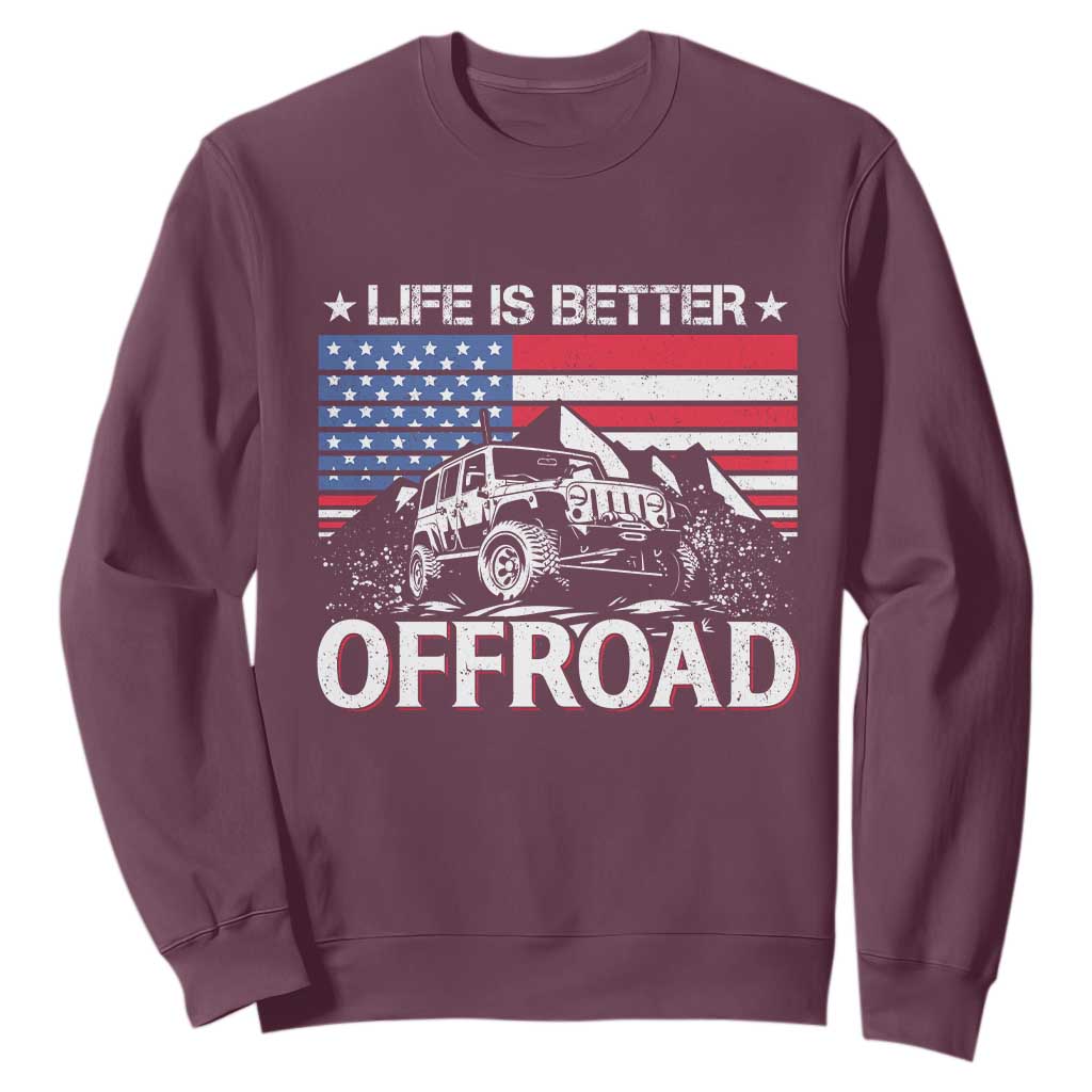 Life Is Better Off Road Car Sweatshirt American Flag Mountain Adventure TS11 Maroon Print Your Wear