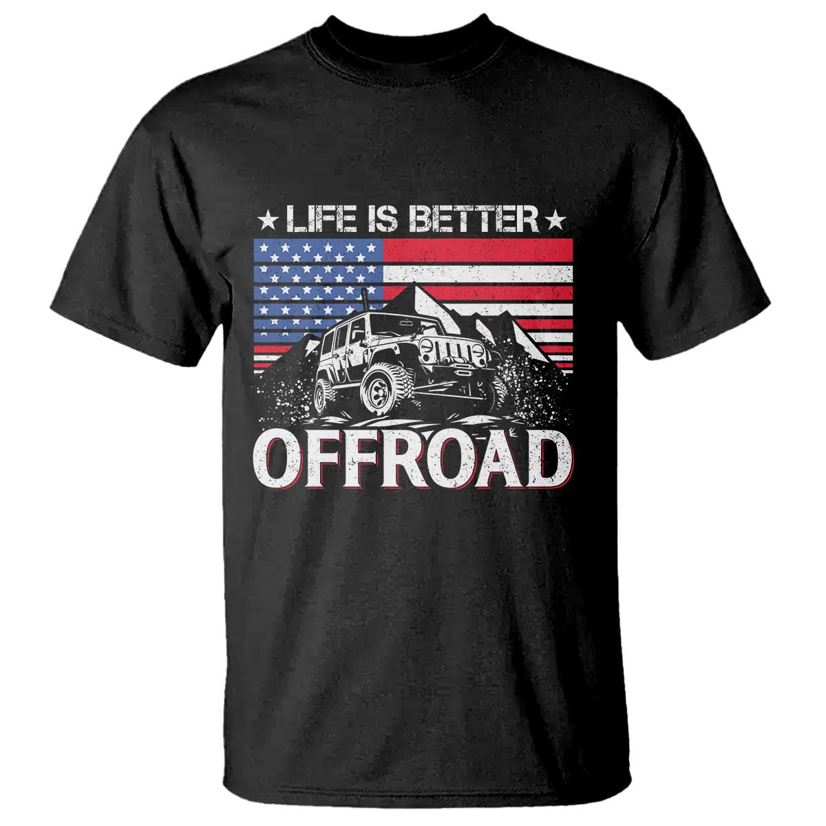 Life Is Better Off Road Car T Shirt American Flag Mountain Adventure TS11 Black Print Your Wear
