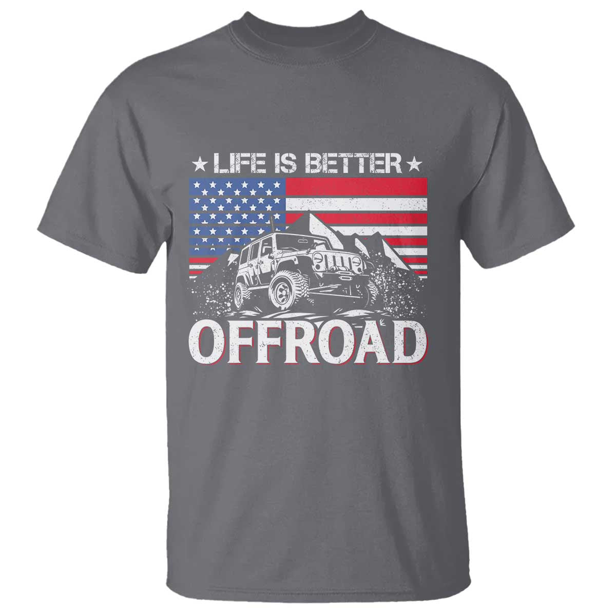 Life Is Better Off Road Car T Shirt American Flag Mountain Adventure TS11 Charcoal Print Your Wear
