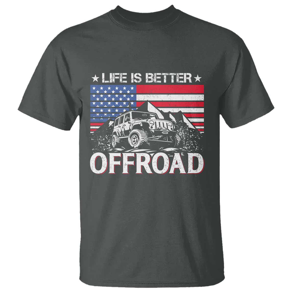 Life Is Better Off Road Car T Shirt American Flag Mountain Adventure TS11 Dark Heather Print Your Wear