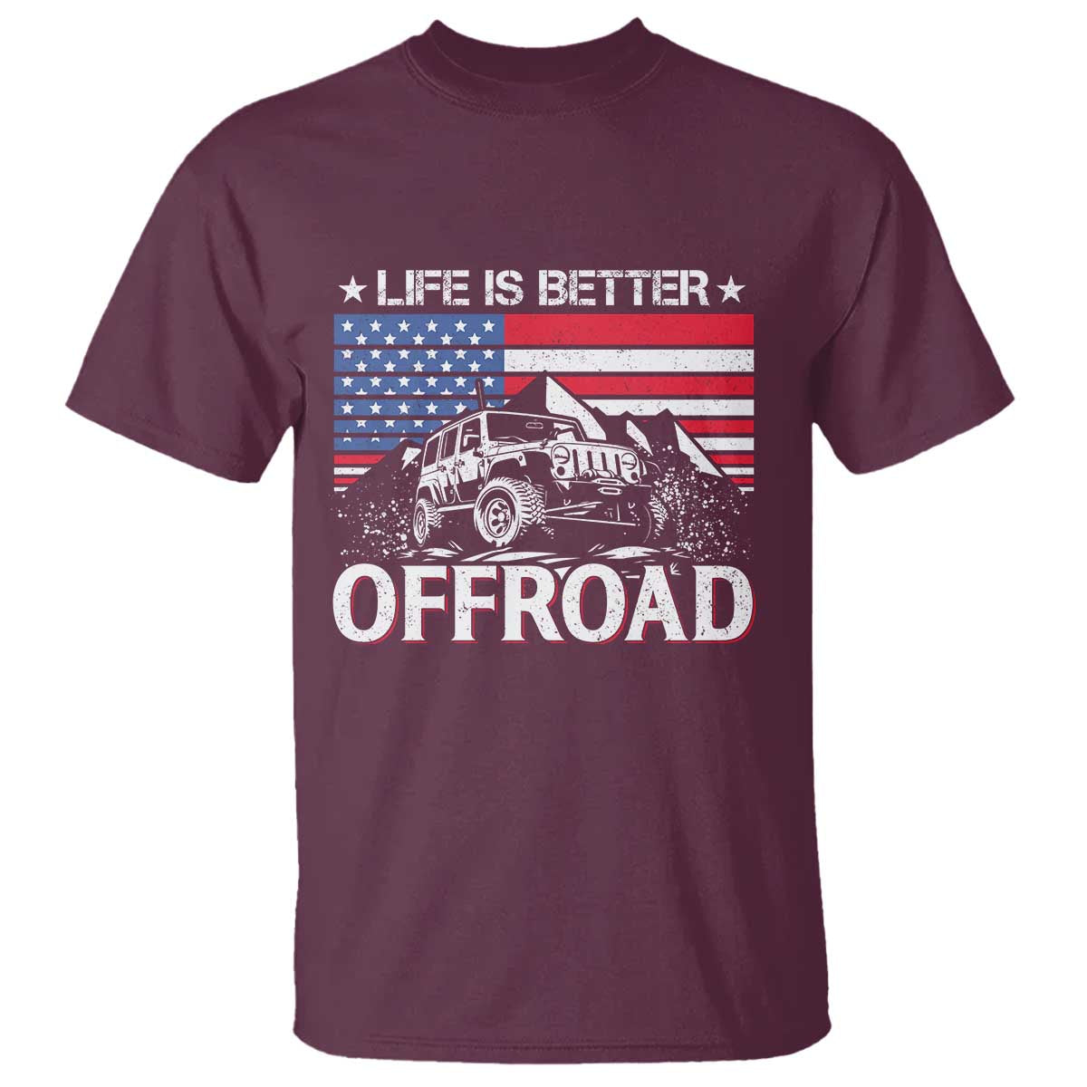 Life Is Better Off Road Car T Shirt American Flag Mountain Adventure TS11 Maroon Print Your Wear