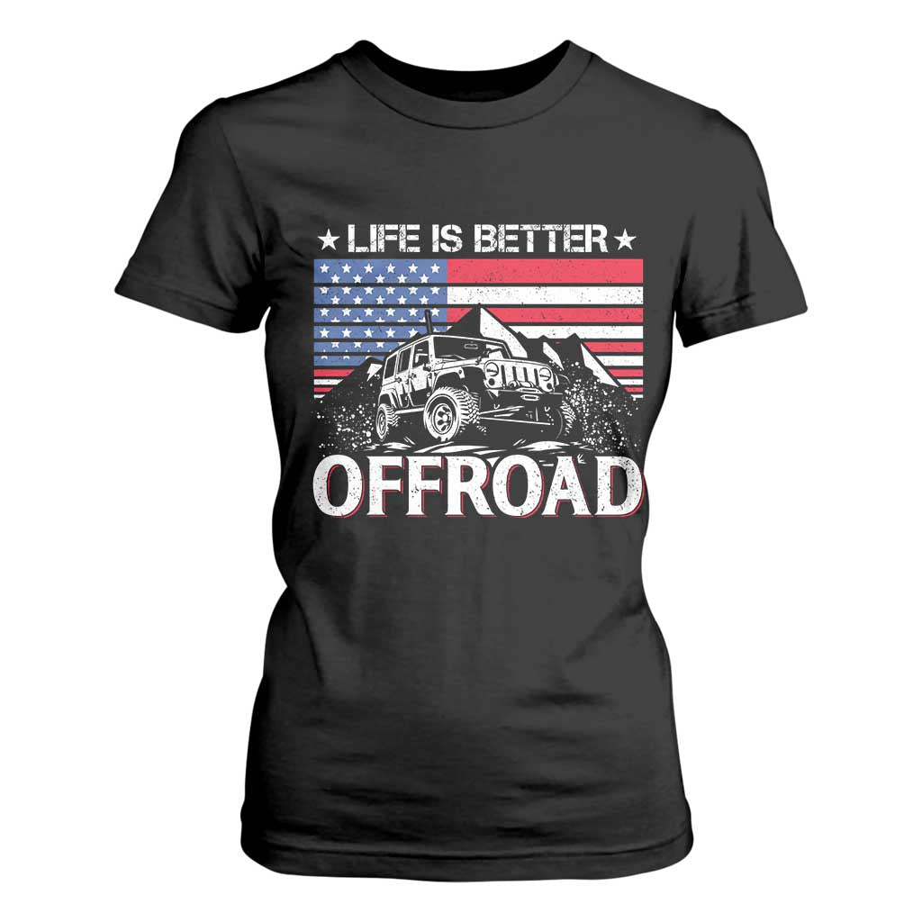 Life Is Better Off Road Car T Shirt For Women American Flag Mountain Adventure TS11 Black Print Your Wear