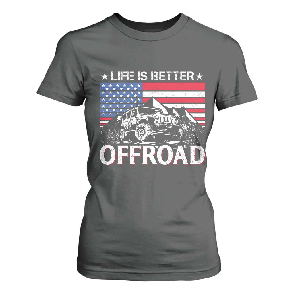 Life Is Better Off Road Car T Shirt For Women American Flag Mountain Adventure TS11 Dark Heather Print Your Wear