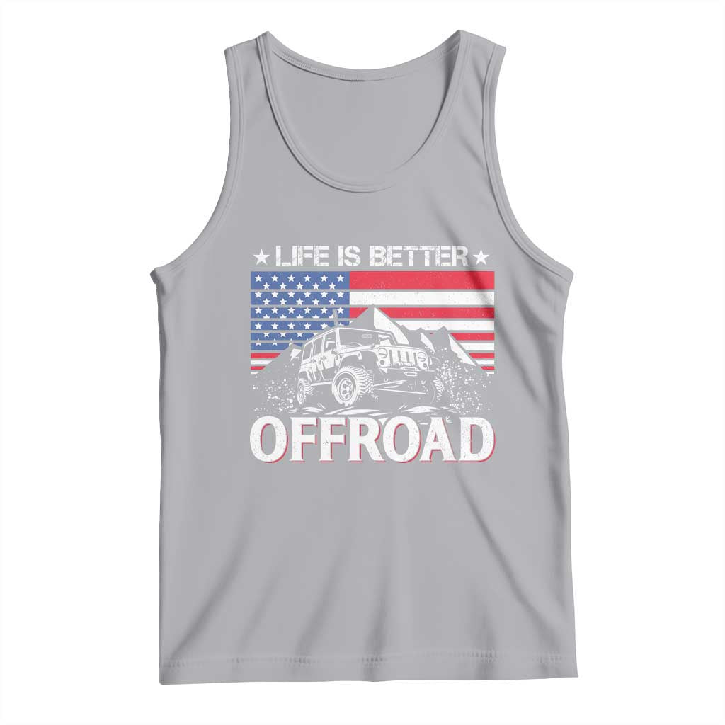 Life Is Better Off Road Car Tank Top American Flag Mountain Adventure TS11 Athletic Heather Print Your Wear