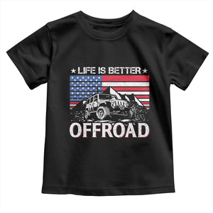 Life Is Better Off Road Car Toddler T Shirt American Flag Mountain Adventure TS11 Black Print Your Wear