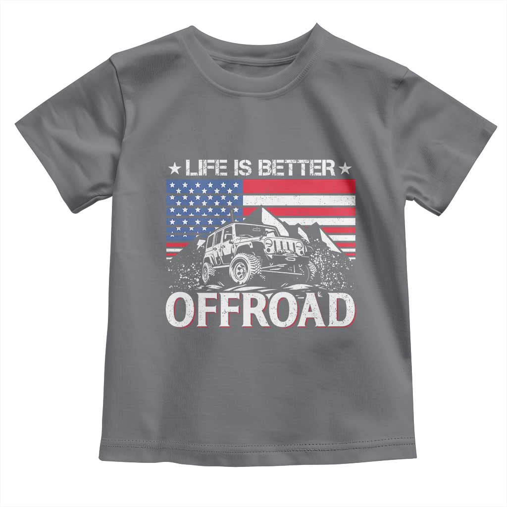 Life Is Better Off Road Car Toddler T Shirt American Flag Mountain Adventure TS11 Charcoal Print Your Wear