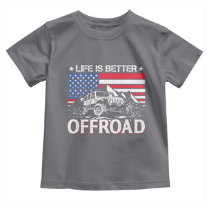 Life Is Better Off Road Car Toddler T Shirt American Flag Mountain Adventure TS11 Charcoal Print Your Wear