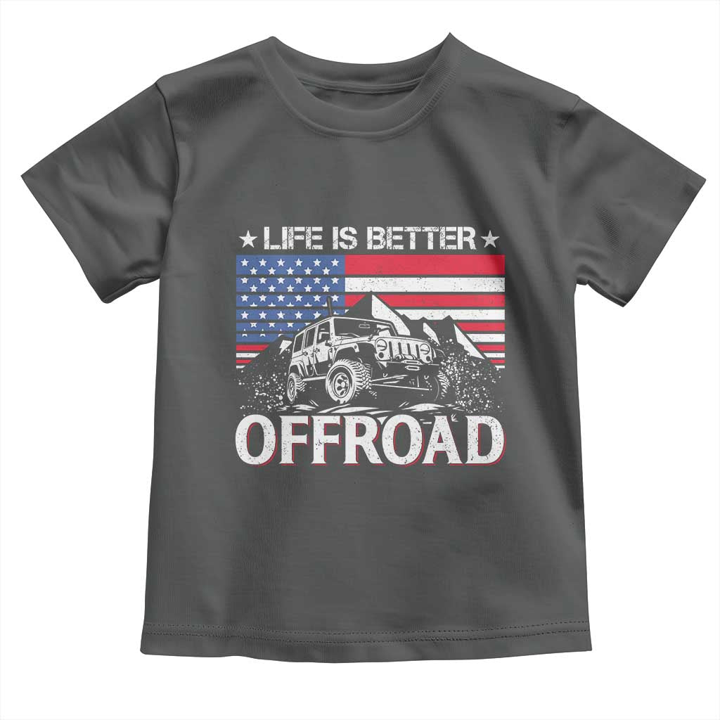 Life Is Better Off Road Car Toddler T Shirt American Flag Mountain Adventure TS11 Dark Heather Print Your Wear