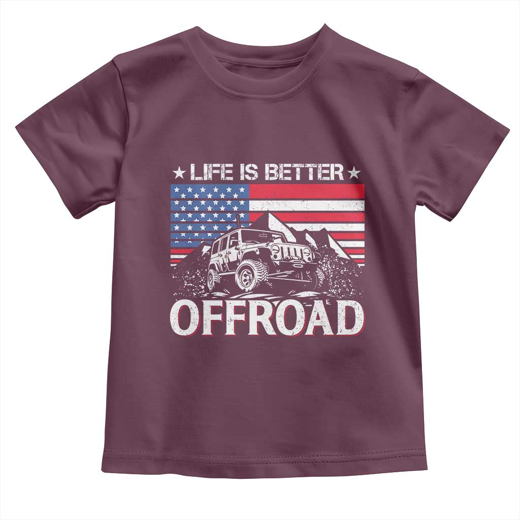 Life Is Better Off Road Car Toddler T Shirt American Flag Mountain Adventure TS11 Maroon Print Your Wear
