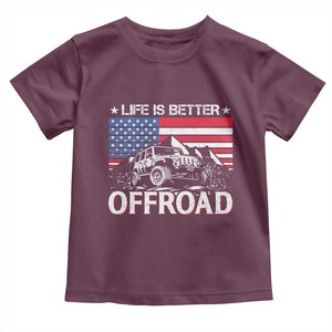 Life Is Better Off Road Car Toddler T Shirt American Flag Mountain Adventure TS11 Maroon Print Your Wear
