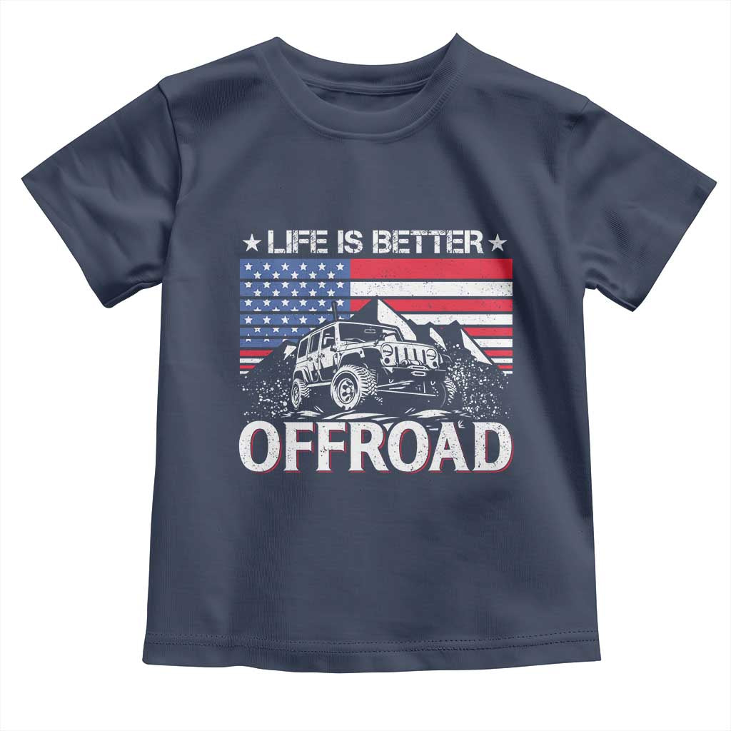 Life Is Better Off Road Car Toddler T Shirt American Flag Mountain Adventure TS11 Navy Print Your Wear