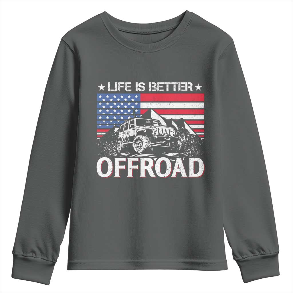 Life Is Better Off Road Car Youth Sweatshirt American Flag Mountain Adventure TS11 Dark Heather Print Your Wear
