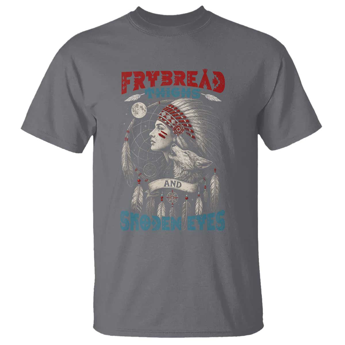 Native American Women T Shirt Frybread Thighs Skoden Eyes Dreamcatcher TS11 Charcoal Print Your Wear