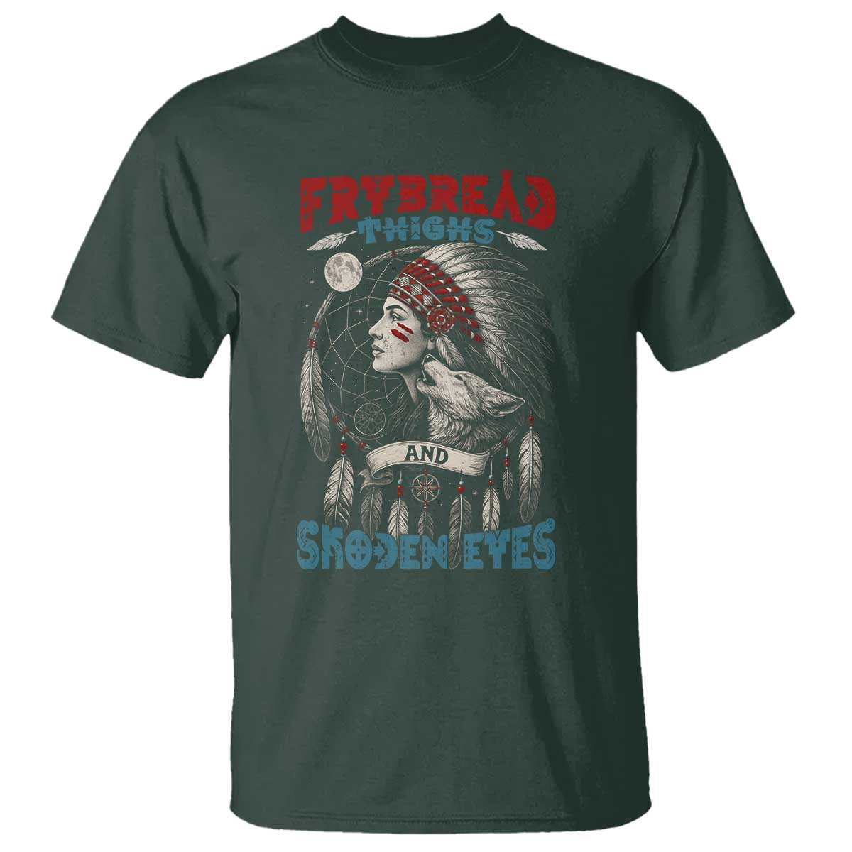 Native American Women T Shirt Frybread Thighs Skoden Eyes Dreamcatcher TS11 Dark Forest Green Print Your Wear