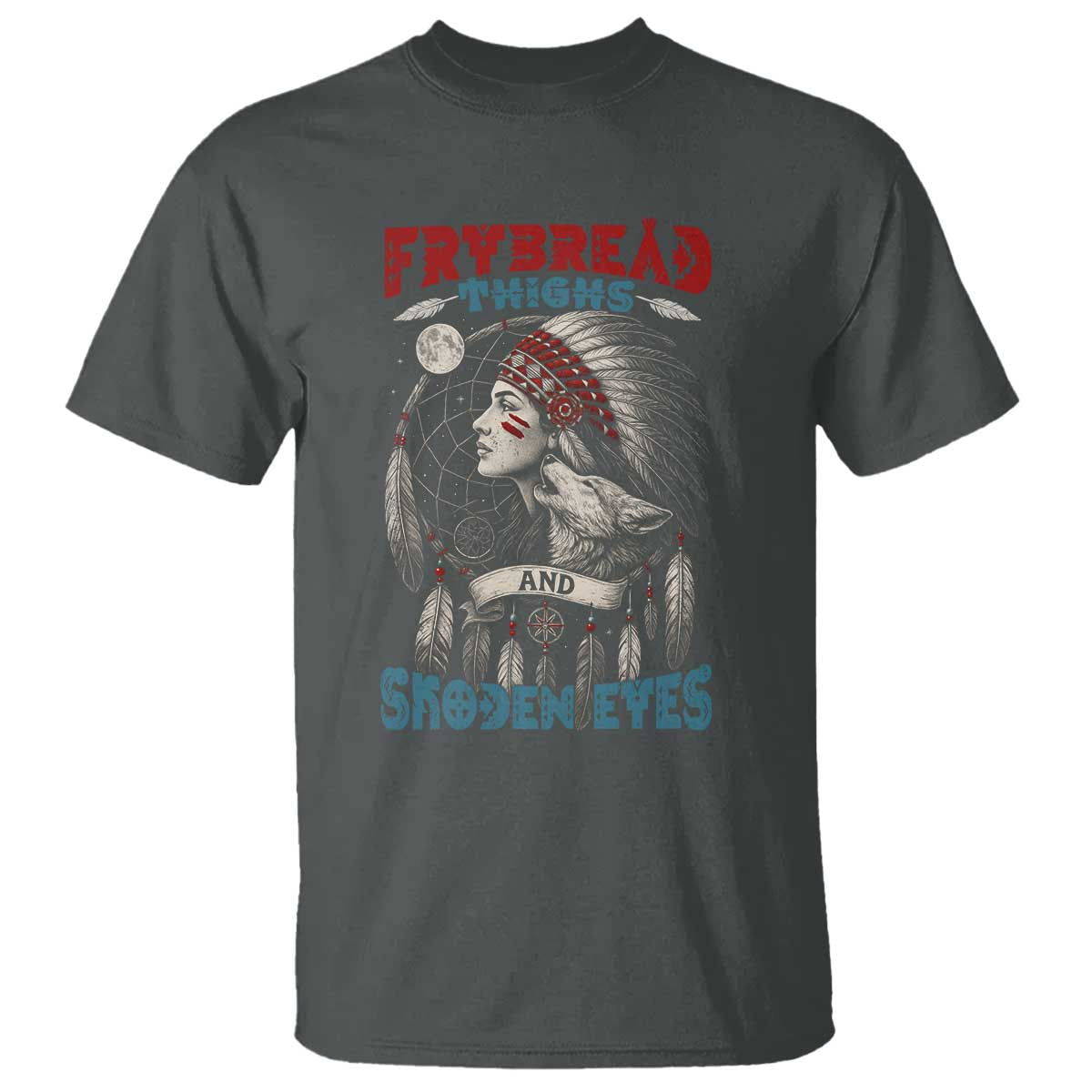 Native American Women T Shirt Frybread Thighs Skoden Eyes Dreamcatcher TS11 Dark Heather Print Your Wear