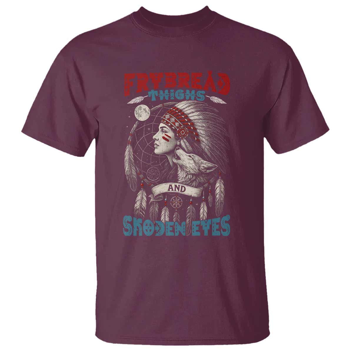 Native American Women T Shirt Frybread Thighs Skoden Eyes Dreamcatcher TS11 Maroon Print Your Wear