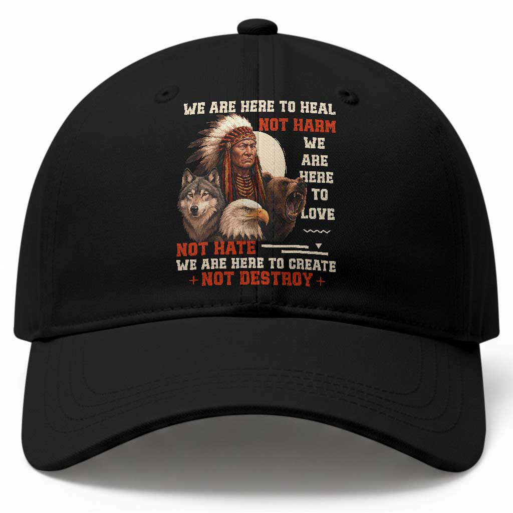 Native American Baseball Cap We Are Here To Heal Not Harm We Are Here To Love Not Hate TS11 Print Your Wear