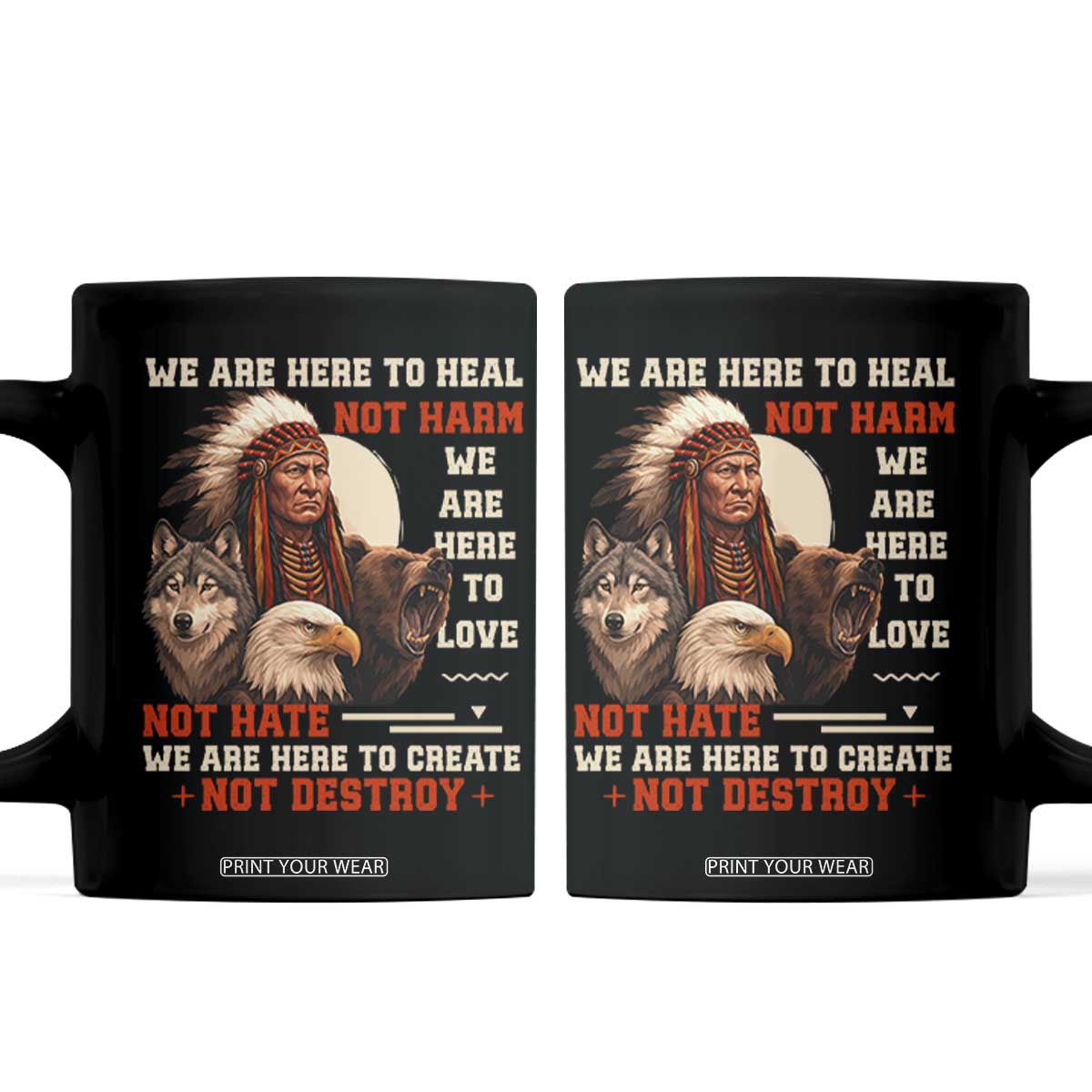 Native American Coffee Mug We Are Here To Heal Not Harm We Are Here To Love Not Hate TS11 Black Print Your Wear