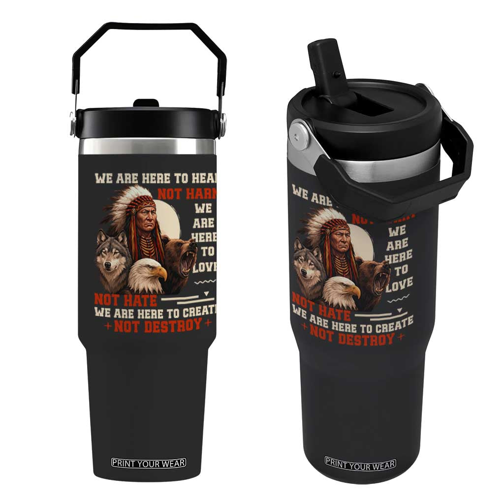 Native American Flip Straw Tumbler We Are Here To Heal Not Harm We Are Here To Love Not Hate TS11 One Size: 30 oz Black Print Your Wear