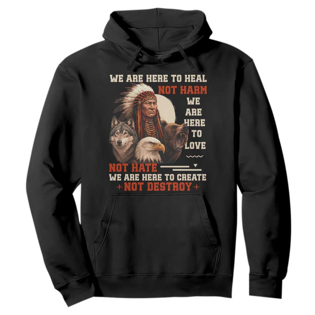 Native American Hoodie We Are Here To Heal Not Harm We Are Here To Love Not Hate TS11 Black Print Your Wear